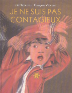 Je ne suis pas contagieux. Un enfant juif prisonnier dans le camp de Drancy - Tchernia Gil ; Vincent François