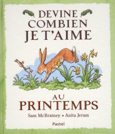 Devine combien je t'aime au printemps - McBratney Sam ; Jeram Anita ; Lager Claude