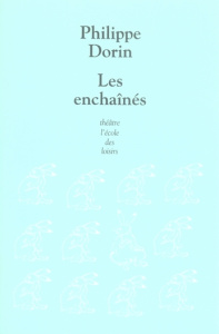 Les enchaînés. Scènes de marionnettes - Dorin Philippe ; Safwan Ismaïl