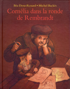 Cornélia dans la ronde de Rembrandt - Backès Michel ; Deru-Renard Béatrice