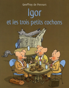 Les Loups (Igor et Cie) : Igor et les trois petits cochons - Pennart Geoffroy de