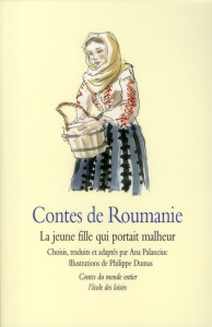 Contes de Roumanie. Jeune fille qui portait malheur - Palanciuc Ana ; Dumas Philippe