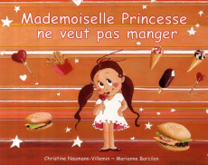 Mademoiselle Princesse ne veut pas manger - Naumann-Villemin Christine ; Barcilon Marianne