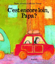 C'est encore loin, Papa ? - Jadoul Emile ; Pineur Catherine