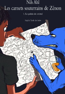 Les carnets souterrains de Zénon Tome 1 : Le palais de Cristal - Ahl Nils