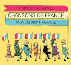Chansons de France pour les petits Français - Boutet de Monvel Louis-Maurice ; Weckerlin J.-B.