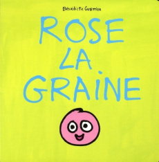 Rose la graine - Guettier Bénédicte
