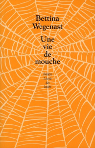 Une vie de mouche - Wegenast Bettina ; Winkler-Irigoin Svea