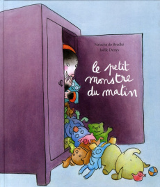 Le petit monstre du matin - Bradké Natacha de ; Denys Joëlle