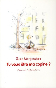Tu veux être ma copine ? - Morgenstern Susie ; Dubois Claude K.