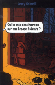 Qui a mis des cheveux sur ma brosse à dents ? - Spinelli Jerry ; Brimo Laura