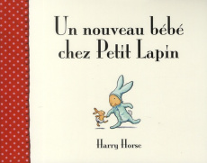Un nouveau bébé chez Petit Lapin - Horse Harry ; Lager Claude