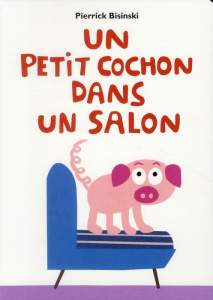 Un petit cochon dans un salon - Bisinski Pierrick