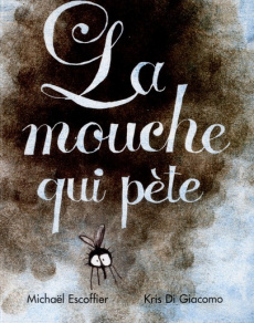 La mouche qui pète - Escoffier Michaël ; Di Giacomo Kris