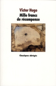 Mille francs de récompense. Drame en quatre actes tiré du Théâtre en liberté, Texte abrégé - Hugo Victor ; Tarrieu Alain