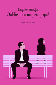 Oublie-moi un peu, papa - Smadja Brigitte