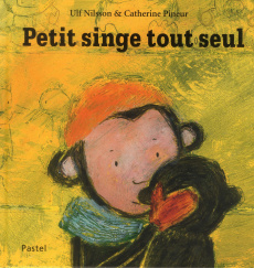 Petit singe tout seul - Pineur Catherine ; Nilsson Ulf
