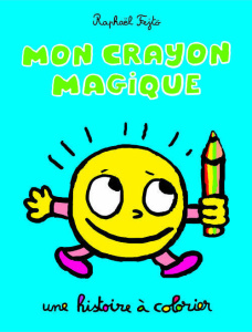 Mon crayon magique. Une histoire à colorier - Fejtö Raphaël