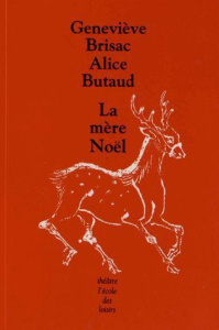 La mère Noël. Une pièce en 3 actes - Brisac Geneviève ; Butaud Alice