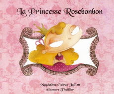 La Princesse Rosebonbon - Guirao-Jullien Magdalena ; Thuillier Eléonore