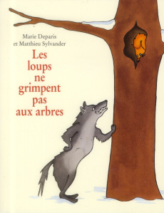 Les loups ne grimpent pas aux arbres - Sylvander Matthieu ; Deparis Marie