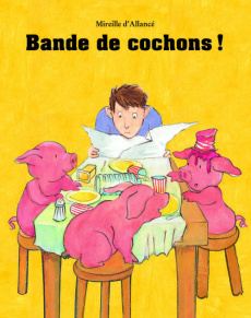 Bande de cochons ! - Allancé Mireille d'