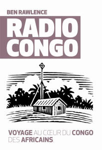 Radio Congo - Rawlence Ben ; Delplanque Lucie