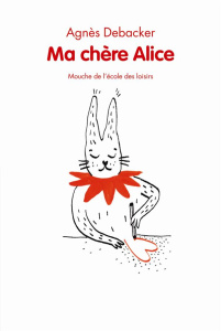 Ma chère Alice - Debacker Agnès ; Assenat Marie