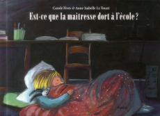 Est-ce que la maîtresse dort à l'école ? - Fives Carole ; Le Touzé Anne-Isabelle