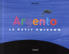 Argento le petit poisson - Kor Paul ; Zenatti Valérie