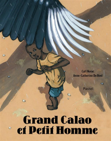 Grand Calao et Petit Homme - Norac Carl ; De Boel Anne-Catherine