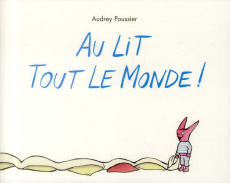 Au lit tout le monde ! - Poussier Audrey