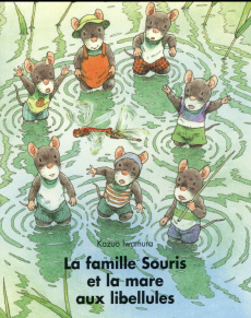 La famille Souris et la mare aux libellules - Iwamura Kazuo ; Schwartz Irène