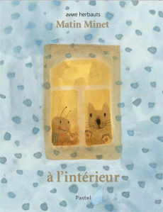 Matin Minet : A l'intérieur - Herbauts Anne