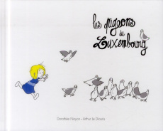 Les pigeons du Luxembourg - Noyon Dorothée ; Le Diouris Arthur