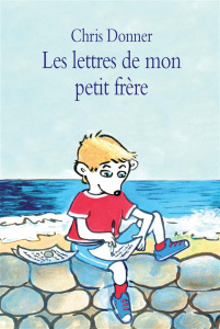 Les lettres de mon petit frère. Suivi de La disparition d'une maîtresse - Donner Chris ; Sanders Alex