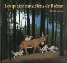 Les quatre musiciens de Brême - Muller Gerda ; Grimm Jakob et Wilhelm