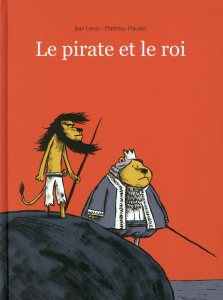 Le pirate et le roi - Leroy Jean ; Maudet Matthieu