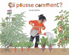 Ca pousse comment ? - Muller Gerda ; Douineau Alain ; Deschamps Sophie