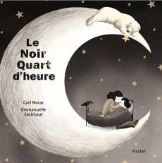 Le noir quart d'heure - Norac Carl ; Eeckhout Emmanuelle