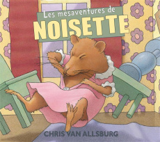 Les mésaventures de Noisette - Van Allsburg Chris ; Reinharez Isabelle