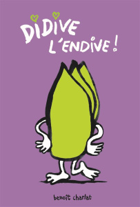 Didive l'endive ! - Charlat Benoît