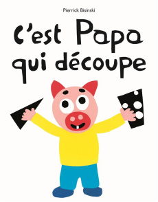 C'est papa qui découpe - Bisinski Pierrick