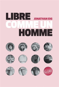 Libre comme un homme. La grande histoire de la pilule - Eig Jonathan ; Saysana Morgane