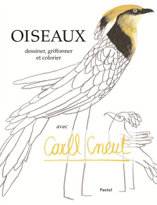 Oiseaux. Dessiner, griffonner et colorier avec Carll Cneut - Cneut Carll
