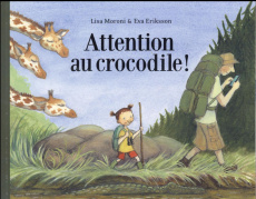 Attention au crocodile ! - Moroni Lisa ; Eriksson Eva