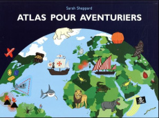 Atlas pour aventuriers - Sheppard Sarah ; Gnaedig Alain