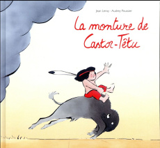 La monture de Castor-Têtu - Leroy Jean ; Poussier Audrey