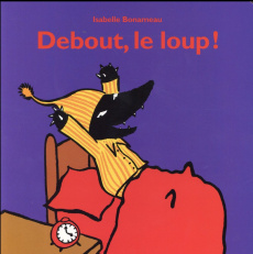 Debout, le loup ! - Bonameau Isabelle