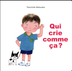 Qui crie comme ça ? - Matsuoka Tatsuhide ; Arduini Fabrice ; Kawashima K